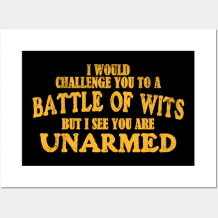 I Would Challenge You To A BATTLE OF WITS But I See You Are Unarmed Posters and Art